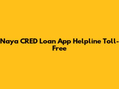 Naya CRED Loan App Helpline Toll-Free