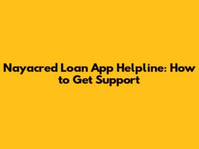 Nayacred Loan App Helpline: How to Get Support