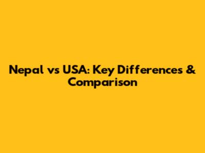 Nepal vs USA: Key Differences & Comparison