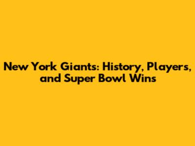 New York Giants: History, Players, and Super Bowl Wins