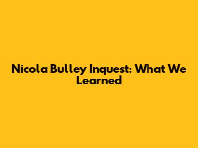 Nicola Bulley Inquest: What We Learned