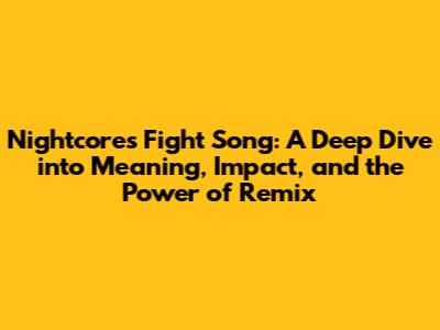 Nightcore's 'Fight Song': A Deep Dive into Meaning, Impact, and the Power of Remix