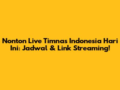 Nonton Live Timnas Indonesia Hari Ini: Jadwal & Link Streaming!