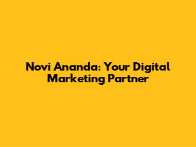 Novi Ananda: Your Digital Marketing Partner