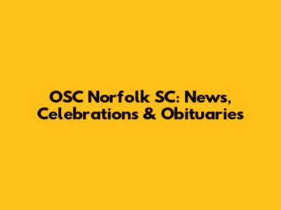 OSC Norfolk SC: News, Celebrations & Obituaries