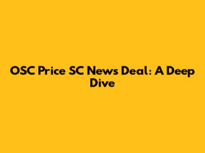 OSC Price SC News Deal: A Deep Dive