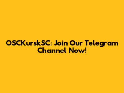 OSCKurskSC: Join Our Telegram Channel Now!