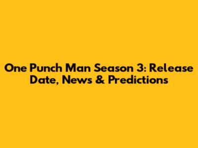 One Punch Man Season 3: Release Date, News & Predictions