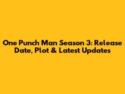 One Punch Man Season 3: Release Date, Plot & Latest Updates