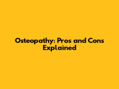 Osteopathy: Pros and Cons Explained