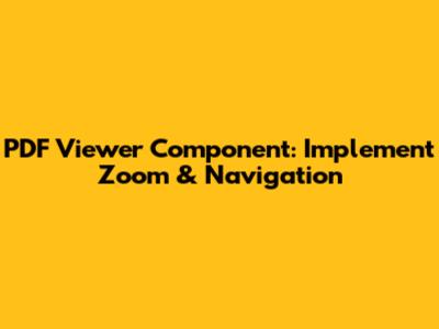 PDF Viewer Component: Implement Zoom & Navigation