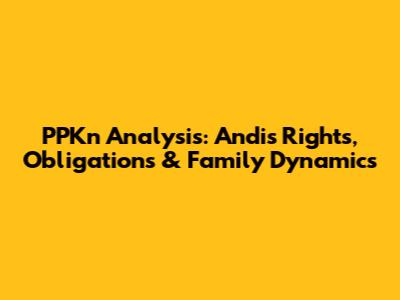 PPKn Analysis: Andi's Rights, Obligations & Family Dynamics