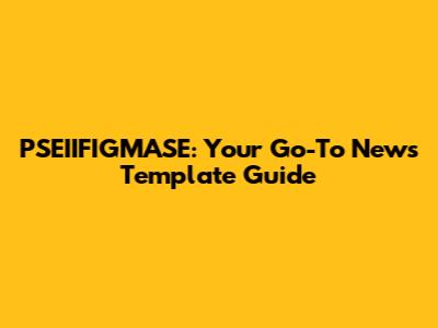 PSEIIFIGMASE: Your Go-To News Template Guide