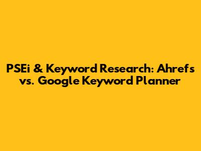 PSEi & Keyword Research: Ahrefs vs. Google Keyword Planner