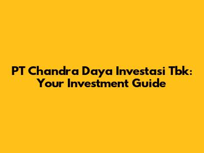 PT Chandra Daya Investasi Tbk: Your Investment Guide