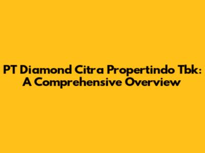 PT Diamond Citra Propertindo Tbk: A Comprehensive Overview