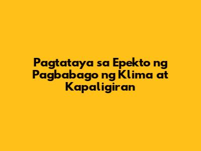 Pagtataya sa Epekto ng Pagbabago ng Klima at Kapaligiran