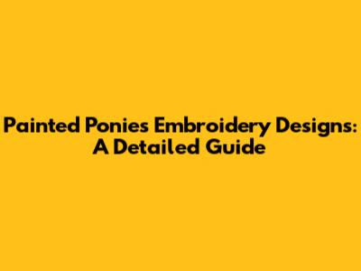 Painted Ponies Embroidery Designs: A Detailed Guide