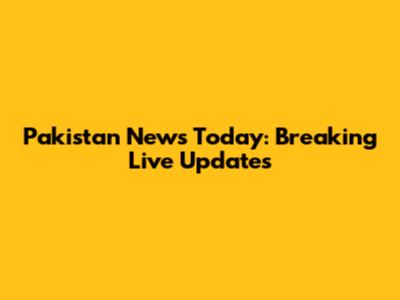 Pakistan News Today: Breaking Live Updates
