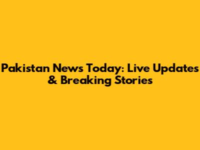 Pakistan News Today: Live Updates & Breaking Stories