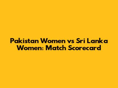 Pakistan Women vs Sri Lanka Women: Match Scorecard