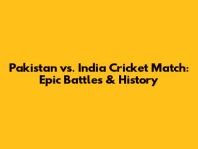 Pakistan vs. India Cricket Match: Epic Battles & History