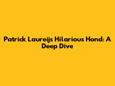 Patrick Laureij's Hilarious Hond: A Deep Dive