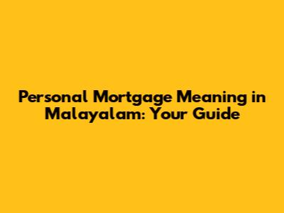 Personal Mortgage Meaning in Malayalam: Your Guide