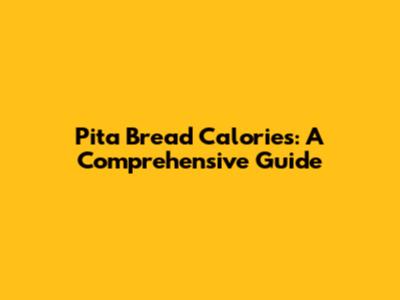 Pita Bread Calories: A Comprehensive Guide