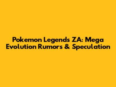 Pokemon Legends ZA: Mega Evolution Rumors & Speculation