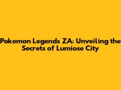 Pokemon Legends ZA: Unveiling the Secrets of Lumiose City