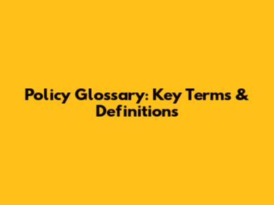 Policy Glossary: Key Terms & Definitions
