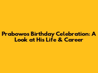 Prabowo's Birthday Celebration: A Look at His Life & Career