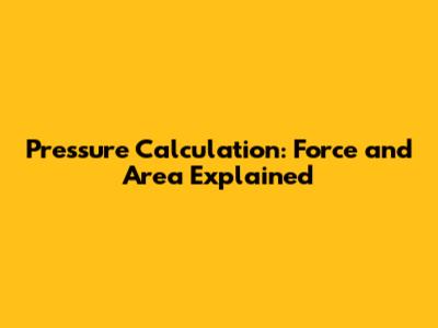 Pressure Calculation: Force and Area Explained