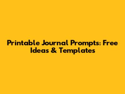 Printable Journal Prompts: Free Ideas & Templates