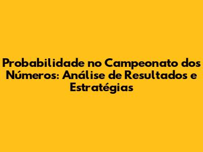 Probabilidade no "Campeonato dos Números": Análise de Resultados e Estratégias
