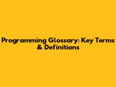 Programming Glossary: Key Terms & Definitions