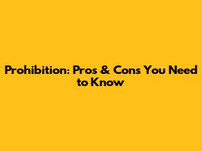 Prohibition: Pros & Cons You Need to Know