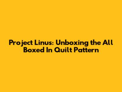 Project Linus: Unboxing the "All Boxed In" Quilt Pattern