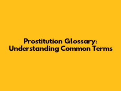 Prostitution Glossary: Understanding Common Terms