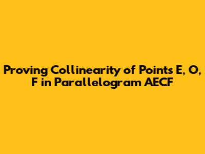 Proving Collinearity of Points E, O, F in Parallelogram AECF