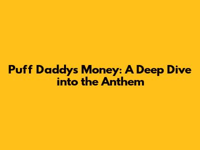 Puff Daddy's 'Money': A Deep Dive into the Anthem