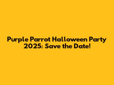 Purple Parrot Halloween Party 2025: Save the Date!