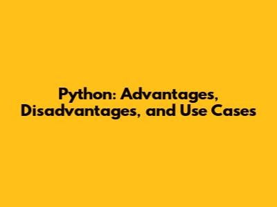 Python: Advantages, Disadvantages, and Use Cases