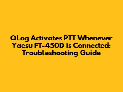 QLog Activates PTT Whenever Yaesu FT-450D is Connected: Troubleshooting Guide