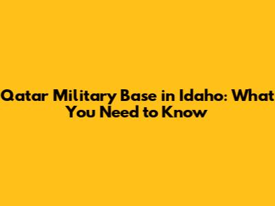 Qatar Military Base in Idaho: What You Need to Know