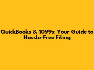 QuickBooks & 1099s: Your Guide to Hassle-Free Filing