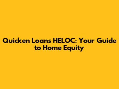 Quicken Loans HELOC: Your Guide to Home Equity