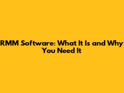 RMM Software: What It Is and Why You Need It