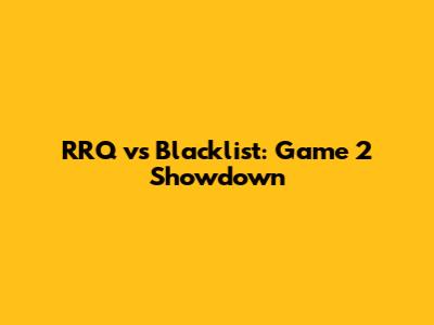 RRQ vs Blacklist: Game 2 Showdown